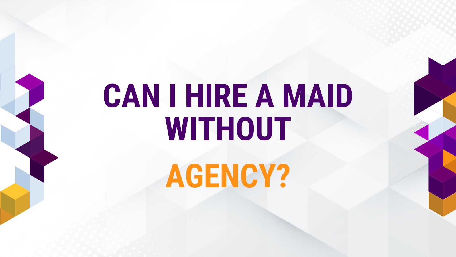 Can I Hire a Maid Without Agency