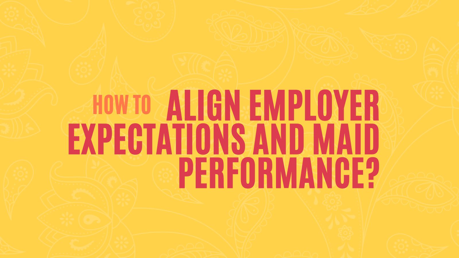 How To Align Employer Expectations and Maid Performance