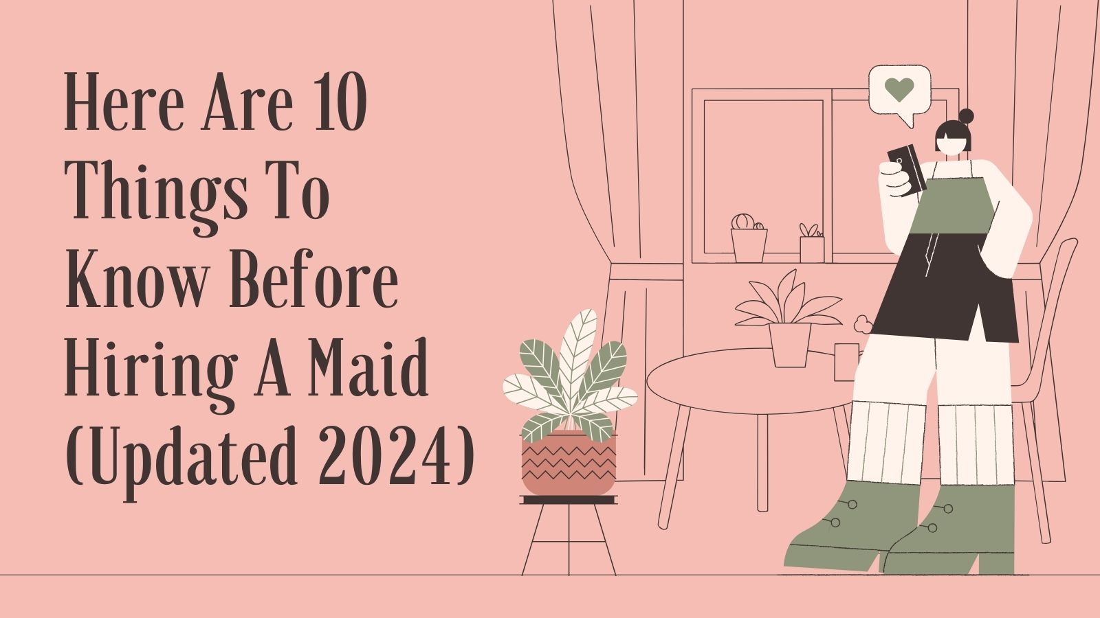 Here Are 10 Things To Know Before Hiring A Maid