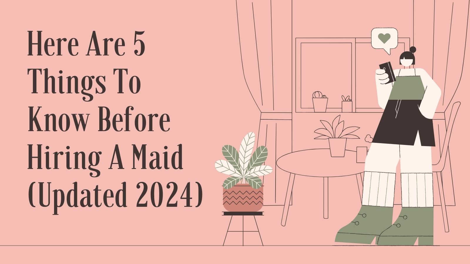 Here Are 5 Things To Know Before Hiring A Maid (Updated 2024)